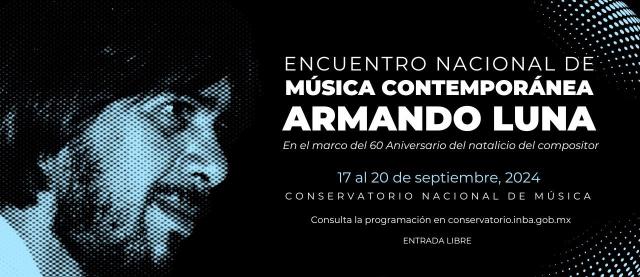 Encuentro Nacional de Música Contemporánea Armando Luna- En el marco del 60 aniversario del natalicio del compositor