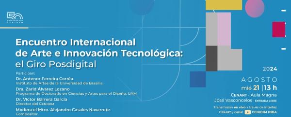 Encuentro Internacional de Arte e Innovación Tecnológica: el Giro Posdigital- Actividad en el marco del 50 aniversario del Cenidim
