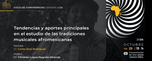 Tendencias y aportes principales en el estudio de las tradiciones musicales afromexicanas- Ciclo de conferencias CENIDIM 2024