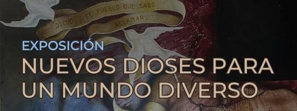 Nuevos dioses para un mundo diverso- Exposición