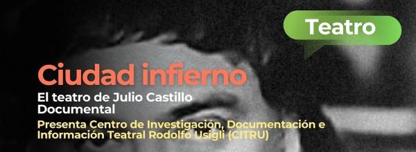 Ciudad infierno. El teatro de Julio Castillo- Documental