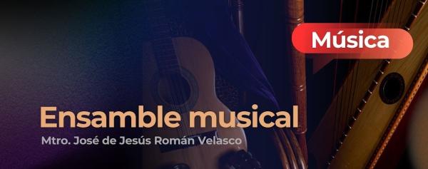 Ensamble musical- Mtro. José de Jesús Román Velasco