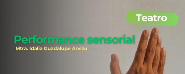 Performance sensorial- Mtra. Idalia Guadalupe Arvizu