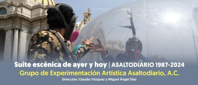 Suite escénica de ayer y hoy. Asaltodiario 1987-2024- Grupo de Experimentación Artística Asaltodiario A.C.