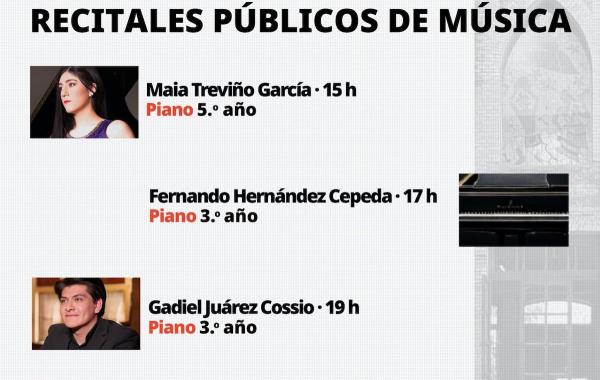 Recitales públicos de Música. Piano- Maia Treviño García | Fernando Hernández Cepeda | Gadiel Juárez Cossio