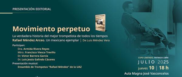 Movimiento perpetuo. La verdadera historia del mejor trompetista de todos los tiempos Rafael Méndez Arceo. Un mexicano ejemplar- Presentación editorial de Luis Méndez Vera