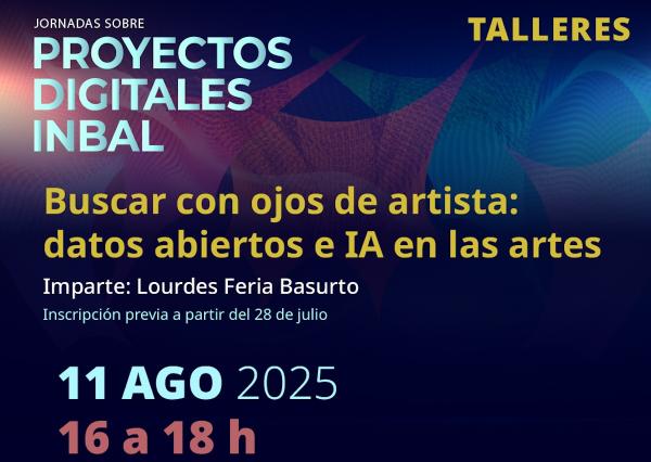 Taller. Buscar con ojos de artista: datos abiertos e IA en las artes- Jornadas sobre proyectos digitales