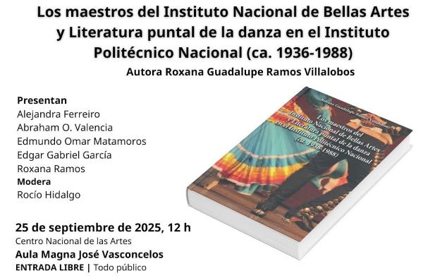 Los maestros del Instituto Nacional de Bellas Artes y Literatura puntal de la danza en el Instituto Politécnico Nacional (ca. 1936-1988)- Presentación del libro de Roxana Guadalupe Ramos Villalobos