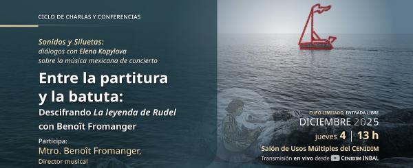 Entre la partitura y la batuta: Descifrando la leyenda de Rudel con Benoît Fromanger- Sonidos y siluetas: diálogos con Elena Kopylova sobre la música mexicana de concierto