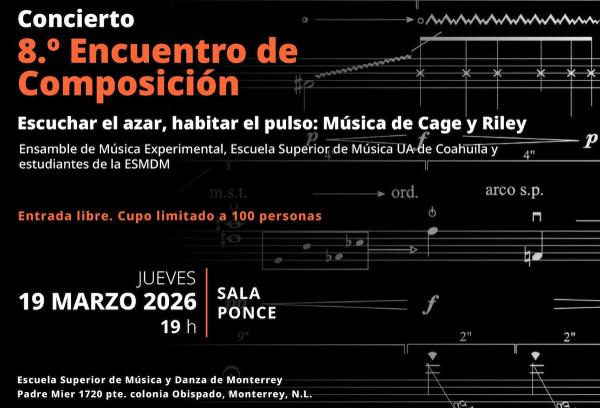 Escuchar el azar, habitar el pulso: Música de Cage y Riley- Ensamble de Música Experimental, Escuela Superior de Música UA de Coahuila y estudiantes de la ESMDM