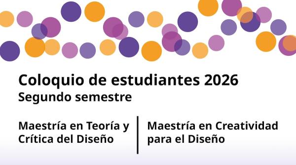Coloquio de estudiantes Edinba 2026- Maestría en Teoría y Crítica del Diseño | Maestría en Creatividad para el Diseño