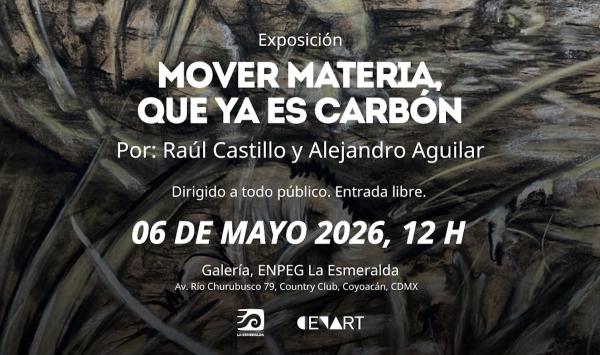 Mover materia, que ya es carbón- Exposición de Raúl Castillo y Alejandro Aguilar