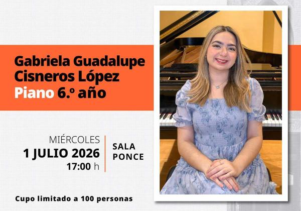 Recital público de piano. Gabriela Guadalupe Cisneros López- 6.° año de la Licenciatura. ESMDM