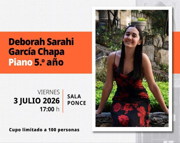 Recital público de música. Deborah Sarahi García Chapa- 5.° año de la Licenciatura. ESMDM