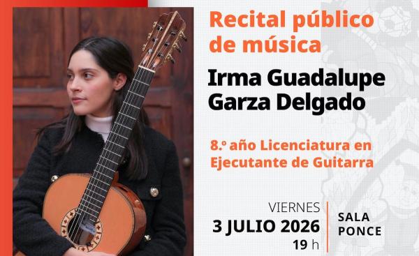 Recital público de guitarra - Irma Guadalupe Garza Delgado- 8.º año. Licenciatura de Ejecutante de Guitarra