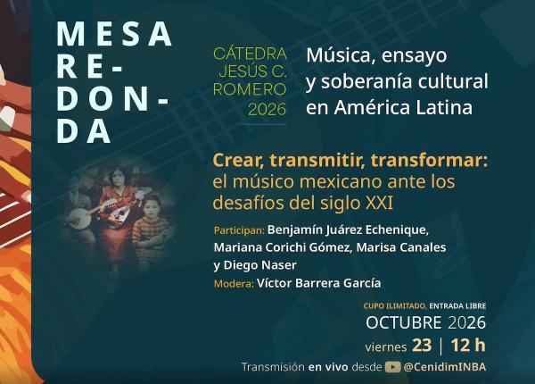 Crear, transmitir, transformar: el músico mexicano ante los desafío del siglo XXI- Mesa redonda