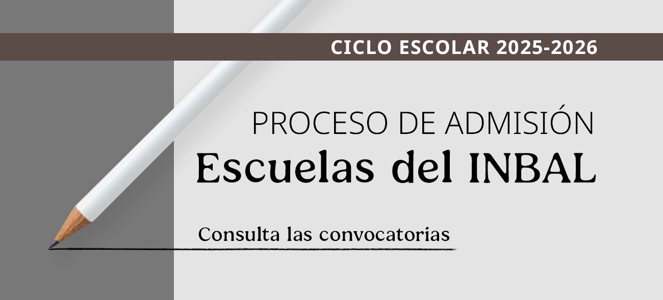 Proceso de admisión al ciclo escolar 2025-2026 a las escuelas del Instituto Nacional de Bellas Artes y Literatura